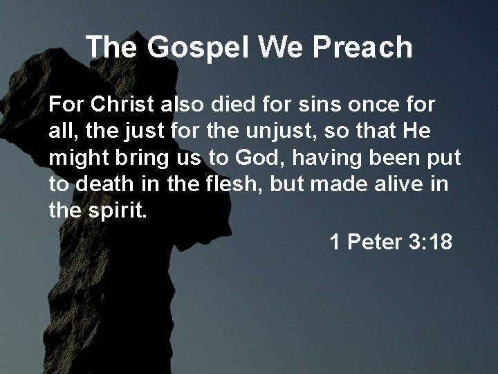 The Gospel We Preach For Christ also died for sins once for all, the The Gospel We Preach For Christ also died for sins once for all, the