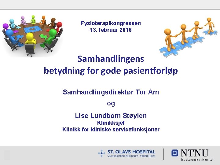 Fysioterapikongressen 13. februar 2018 Samhandlingens betydning for gode pasientforløp Samhandlingsdirektør Tor Åm og Lise