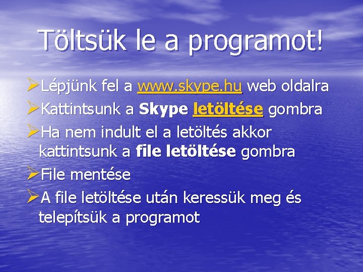 Töltsük le a programot! ØLépjünk fel a www. skype. hu web oldalra ØKattintsunk a