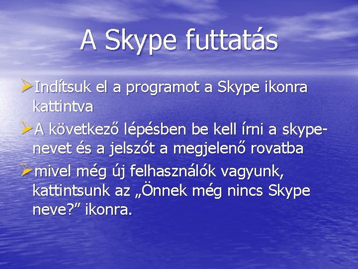 A Skype futtatás ØIndítsuk el a programot a Skype ikonra kattintva ØA következő lépésben