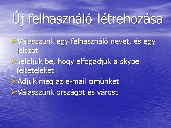 Új felhasználó létrehozása ØVálasszunk egy felhasználó nevet, és egy jelszót ØJelöljük be, hogy elfogadjuk