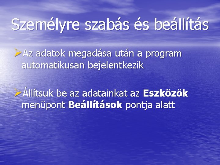 Személyre szabás és beállítás ØAz adatok megadása után a program automatikusan bejelentkezik ØÁllítsuk be