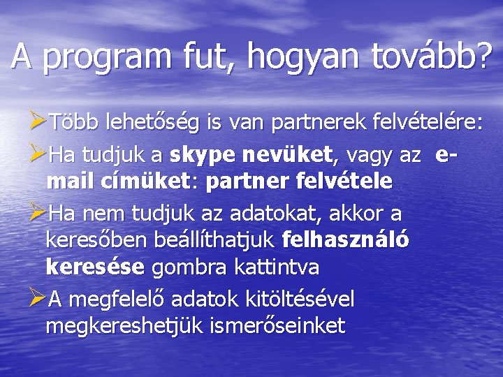 A program fut, hogyan tovább? ØTöbb lehetőség is van partnerek felvételére: ØHa tudjuk a