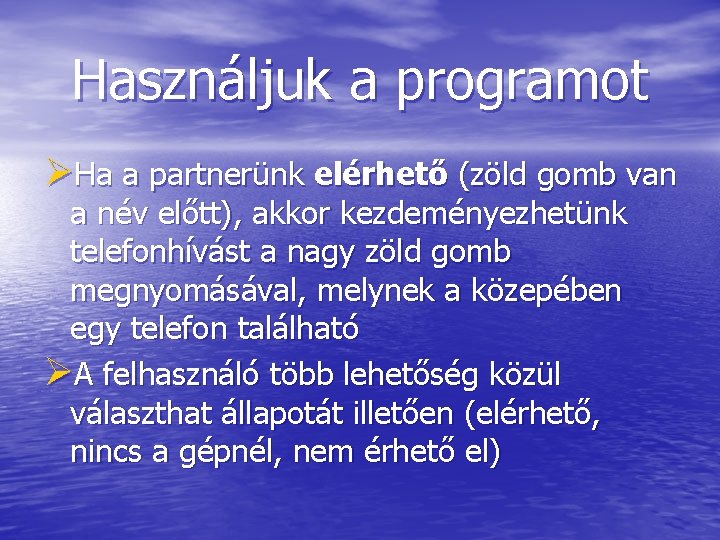 Használjuk a programot ØHa a partnerünk elérhető (zöld gomb van a név előtt), akkor