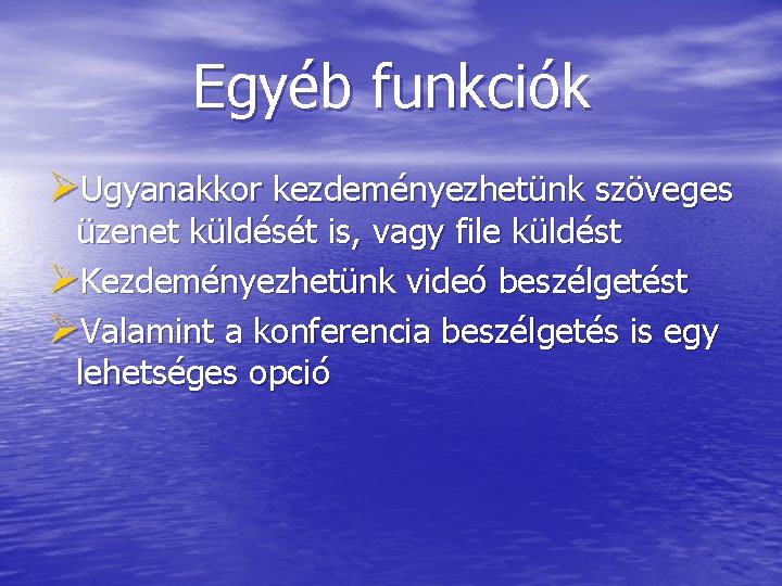 Egyéb funkciók ØUgyanakkor kezdeményezhetünk szöveges üzenet küldését is, vagy file küldést ØKezdeményezhetünk videó beszélgetést