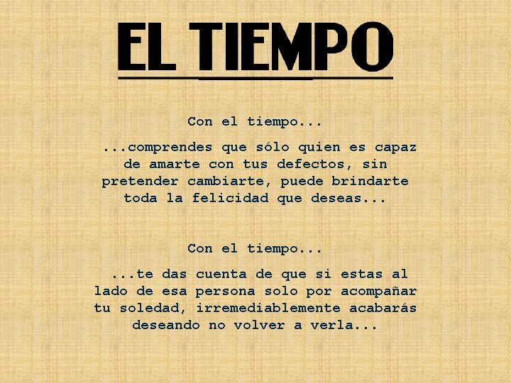 Con el tiempo. . . comprendes que sólo quien es capaz de amarte con Con el tiempo. . . comprendes que sólo quien es capaz de amarte con