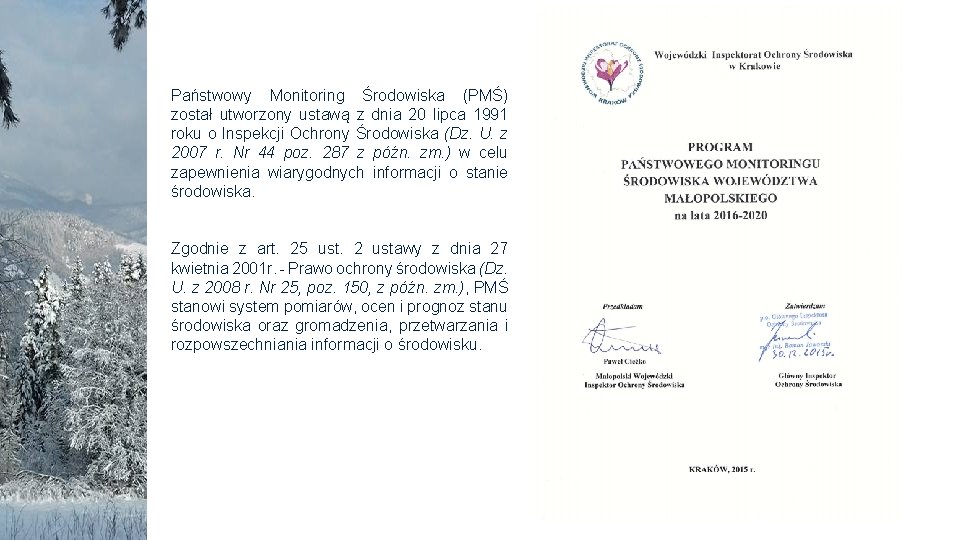 Państwowy Monitoring Środowiska (PMŚ) został utworzony ustawą z dnia 20 lipca 1991 roku o