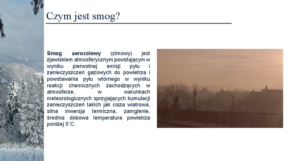 Czym jest smog? Smog aerozolowy (zimowy) jest zjawiskiem atmosferycznym powstającym w wyniku pierwotnej emisji