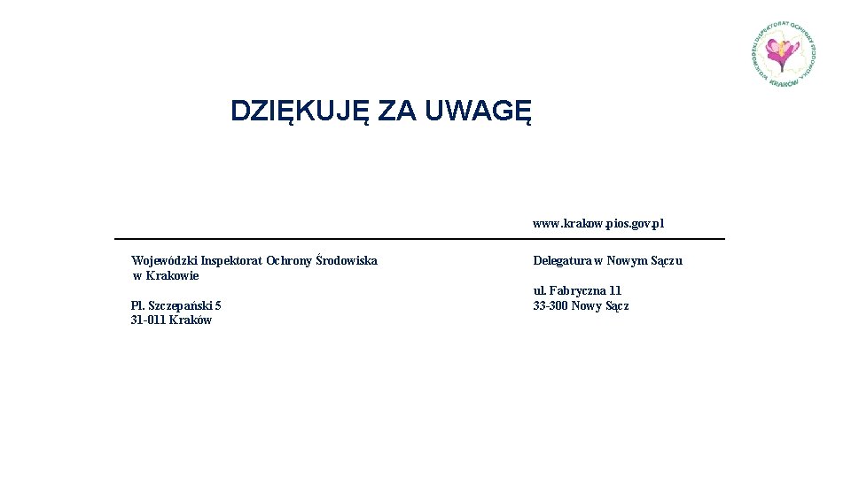 DZIĘKUJĘ ZA UWAGĘ www. krakow. pios. gov. pl Wojewódzki Inspektorat Ochrony Środowiska w Krakowie