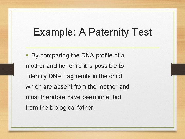 Example: A Paternity Test • By comparing the DNA profile of a mother and