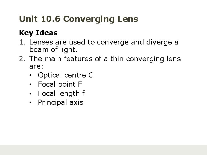 Unit 10. 6 Converging Lens Key Ideas 1. Lenses are used to converge and