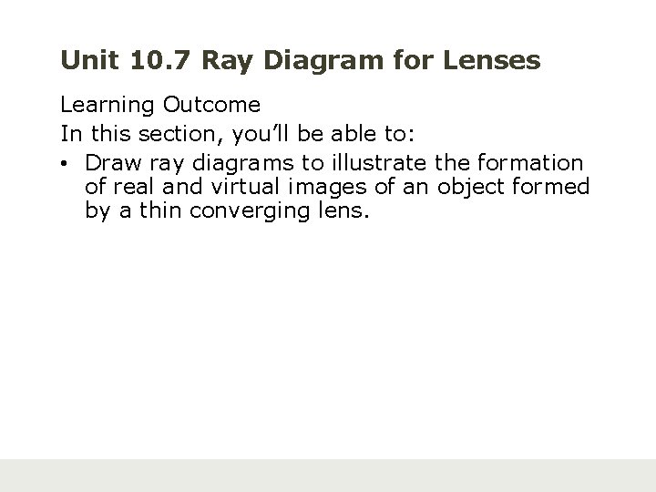 Unit 10. 7 Ray Diagram for Lenses Learning Outcome In this section, you’ll be