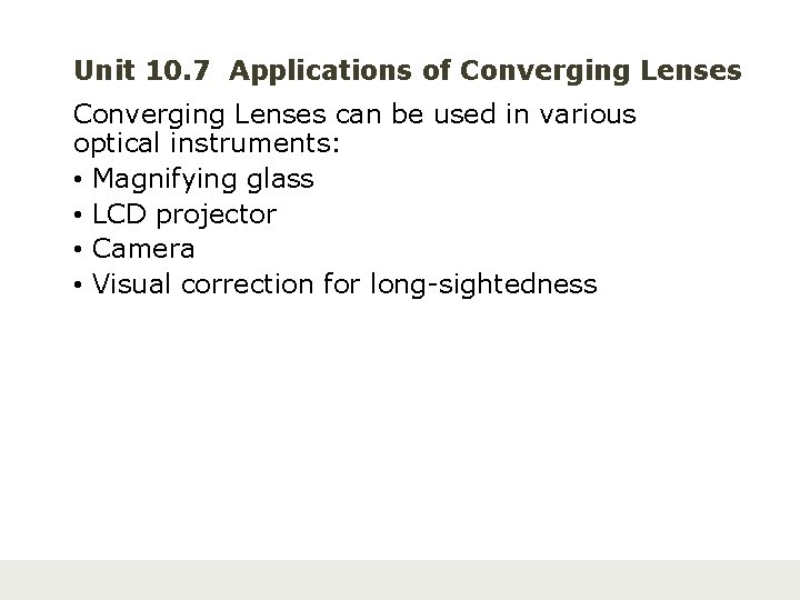 Unit 10. 7 Applications of Converging Lenses can be used in various optical instruments: