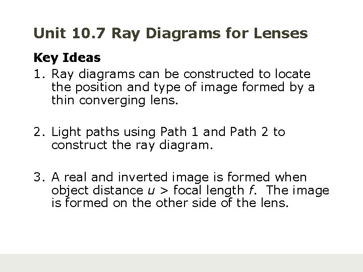Unit 10. 7 Ray Diagrams for Lenses Key Ideas 1. Ray diagrams can be