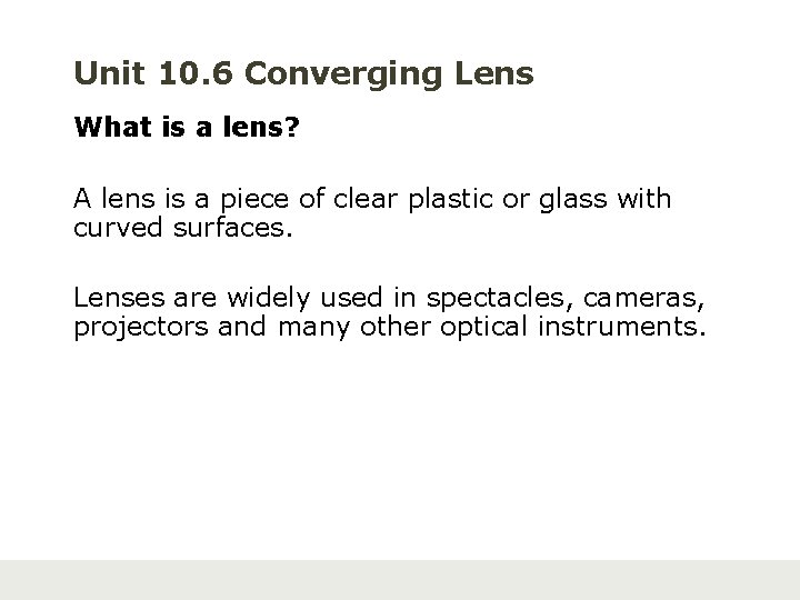 Unit 10. 6 Converging Lens What is a lens? A lens is a piece