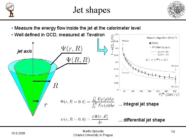 Jet shapes • Measure the energy flow inside the jet at the calorimeter level