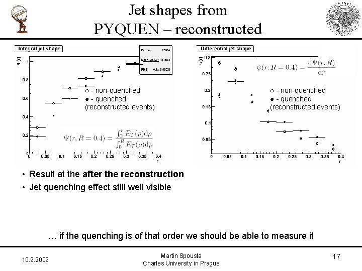 Jet shapes from PYQUEN – reconstructed ○ - non-quenched ● - quenched (reconstructed events)