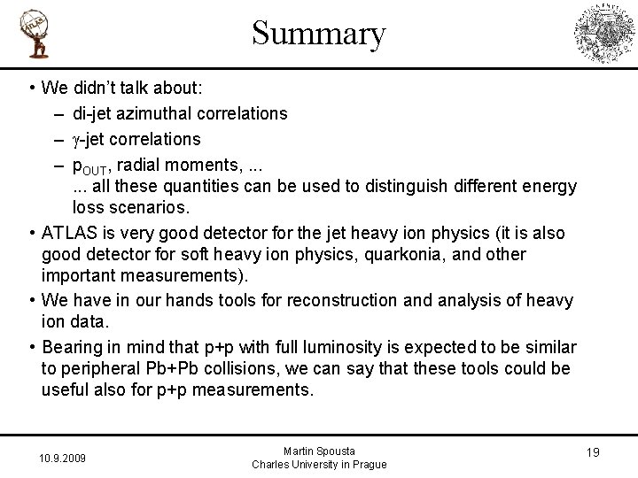 Summary • We didn’t talk about: – di-jet azimuthal correlations – g-jet correlations –