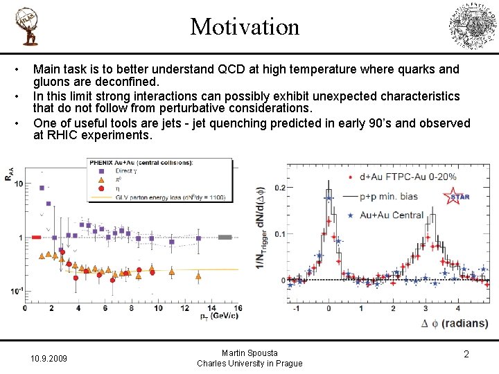 Motivation • • • Main task is to better understand QCD at high temperature