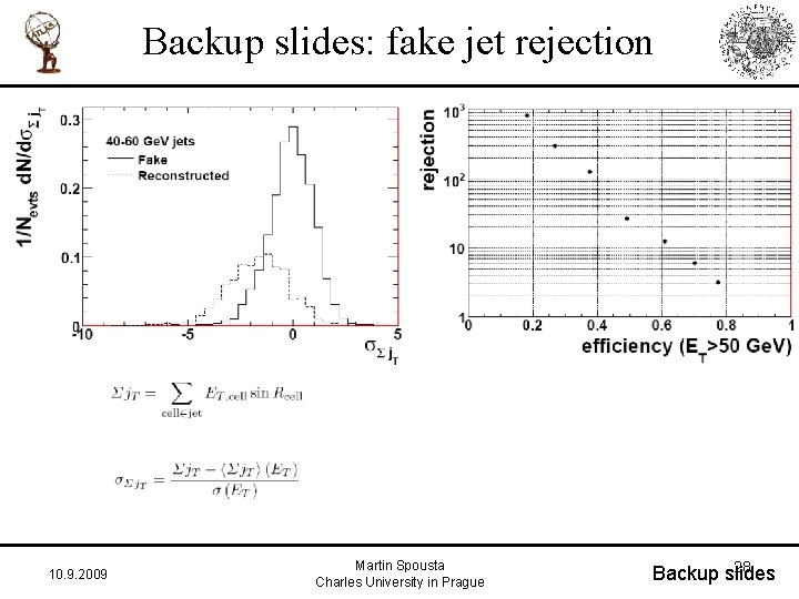 Backup slides: fake jet rejection 10. 9. 2009 Martin Spousta Charles University in Prague