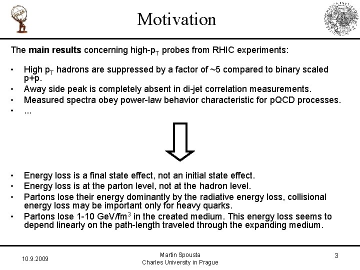 Motivation The main results concerning high-p. T probes from RHIC experiments: • • High