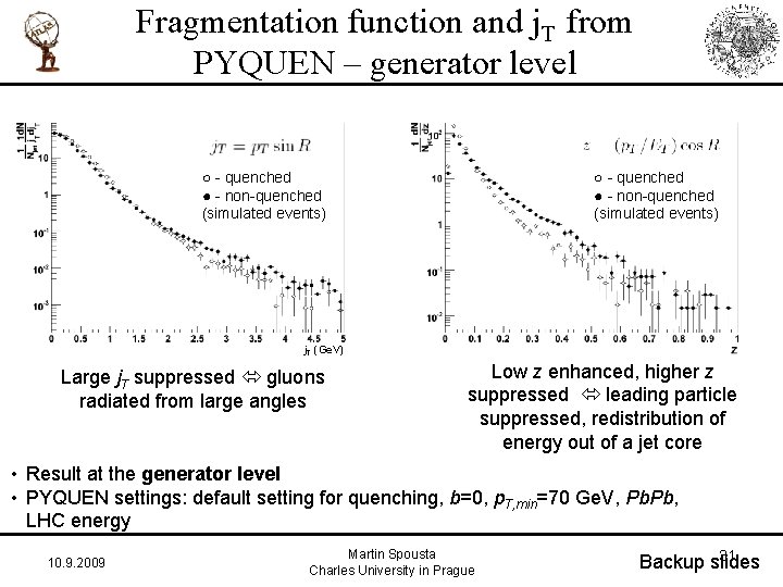 Fragmentation function and j. T from PYQUEN – generator level ○ - quenched ●