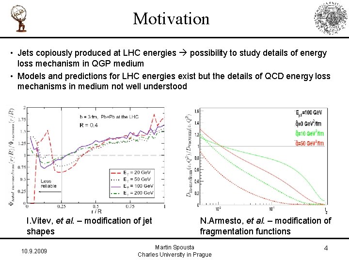 Motivation • Jets copiously produced at LHC energies possibility to study details of energy