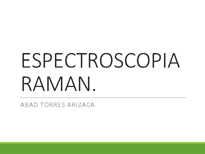 ESPECTROSCOPIA RAMAN. ABAD TORRES ARIZACA 