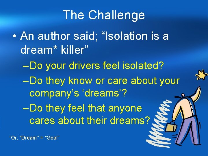 The Challenge • An author said; “Isolation is a dream* killer” – Do your The Challenge • An author said; “Isolation is a dream* killer” – Do your