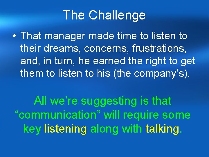 The Challenge • That manager made time to listen to their dreams, concerns, frustrations, The Challenge • That manager made time to listen to their dreams, concerns, frustrations,