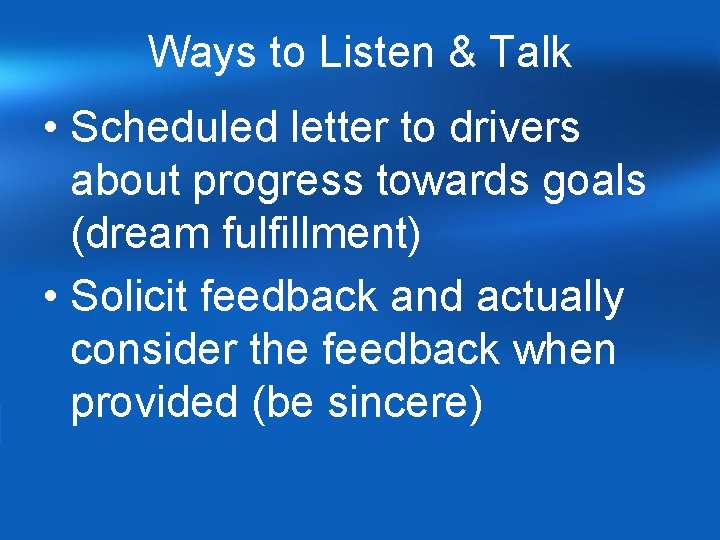 Ways to Listen & Talk • Scheduled letter to drivers about progress towards goals Ways to Listen & Talk • Scheduled letter to drivers about progress towards goals