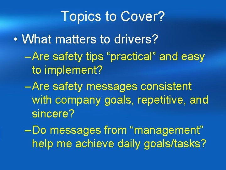 Topics to Cover? • What matters to drivers? – Are safety tips “practical” and Topics to Cover? • What matters to drivers? – Are safety tips “practical” and