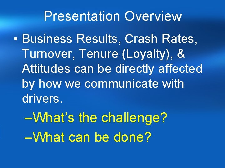 Presentation Overview • Business Results, Crash Rates, Turnover, Tenure (Loyalty), & Attitudes can be Presentation Overview • Business Results, Crash Rates, Turnover, Tenure (Loyalty), & Attitudes can be