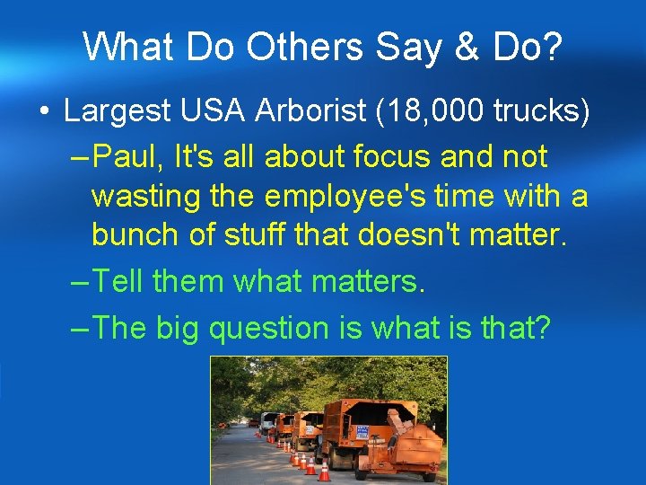 What Do Others Say & Do? • Largest USA Arborist (18, 000 trucks) – What Do Others Say & Do? • Largest USA Arborist (18, 000 trucks) –