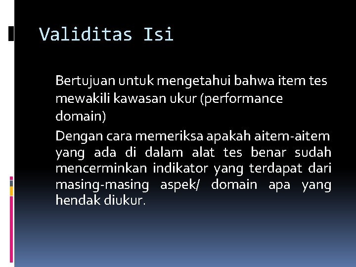 Validitas Isi Bertujuan untuk mengetahui bahwa item tes mewakili kawasan ukur (performance domain) Dengan