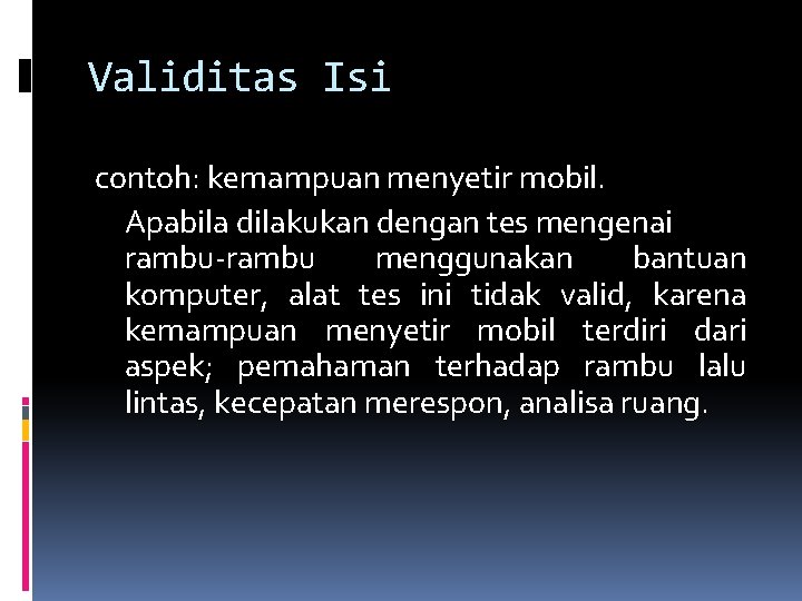 Validitas Isi contoh: kemampuan menyetir mobil. Apabila dilakukan dengan tes mengenai rambu-rambu menggunakan bantuan