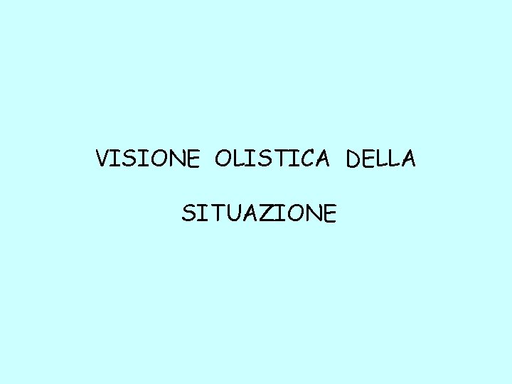 VISIONE OLISTICA DELLA SITUAZIONE 