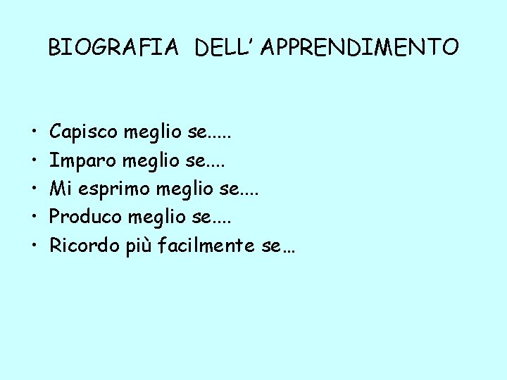 BIOGRAFIA DELL’ APPRENDIMENTO • • • Capisco meglio se. . . Imparo meglio se.