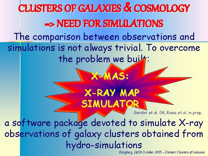 CLUSTERS OF GALAXIES & COSMOLOGY => NEED FOR SIMULATIONS The comparison between observations and