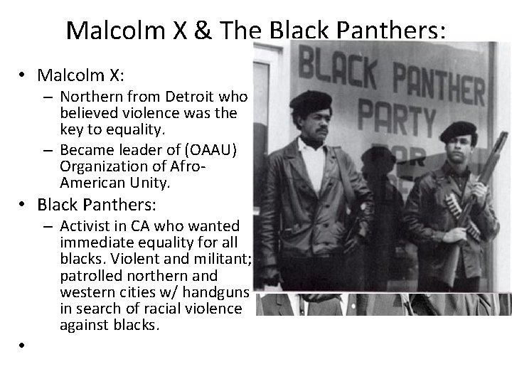 Malcolm X & The Black Panthers: • Malcolm X: – Northern from Detroit who