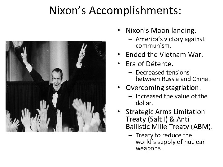 Nixon’s Accomplishments: • Nixon’s Moon landing. – America’s victory against communism. • Ended the