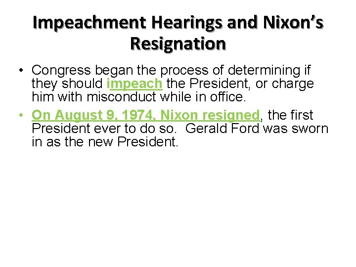 Impeachment Hearings and Nixon’s Resignation • Congress began the process of determining if they