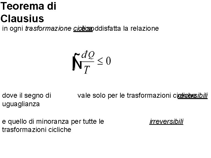 Teorema di Clausius in ogni trasformazione ciclica è soddisfatta la relazione dove il segno