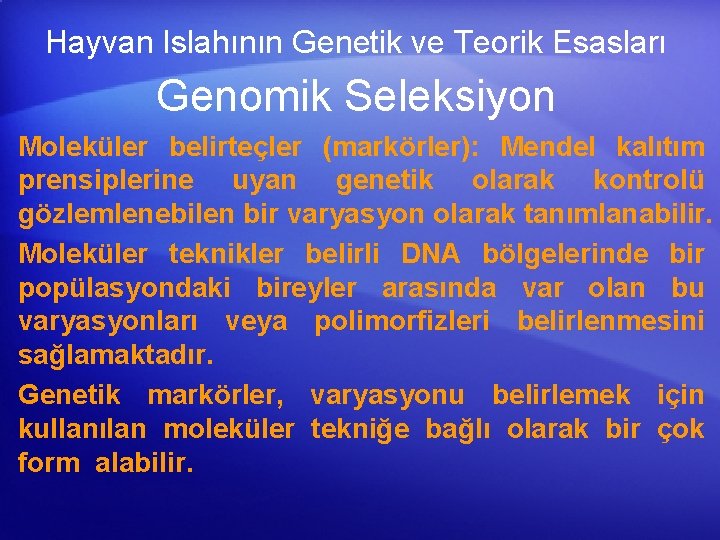 Hayvan Islahının Genetik ve Teorik Esasları Genomik Seleksiyon Moleküler belirteçler (markörler): Mendel kalıtım prensiplerine