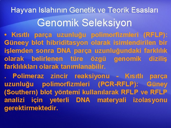 Hayvan Islahının Genetik ve Teorik Esasları Genomik Seleksiyon • Kısıtlı parça uzunluğu polimorfizmleri (RFLP):