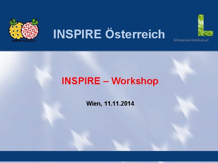 INSPIRE Österreich INSPIRE – Workshop Wien, 11. 2014 