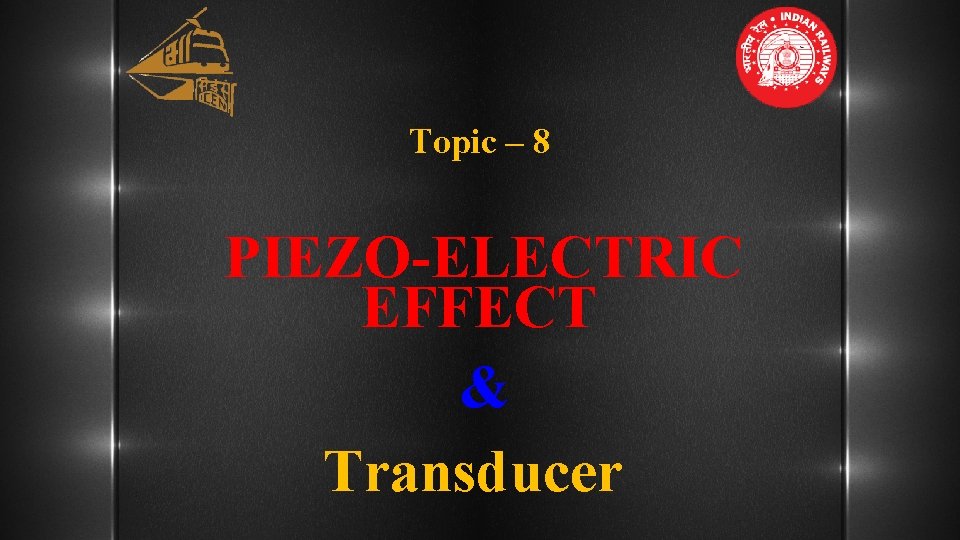 Topic – 8 PIEZO-ELECTRIC EFFECT & Transducer 