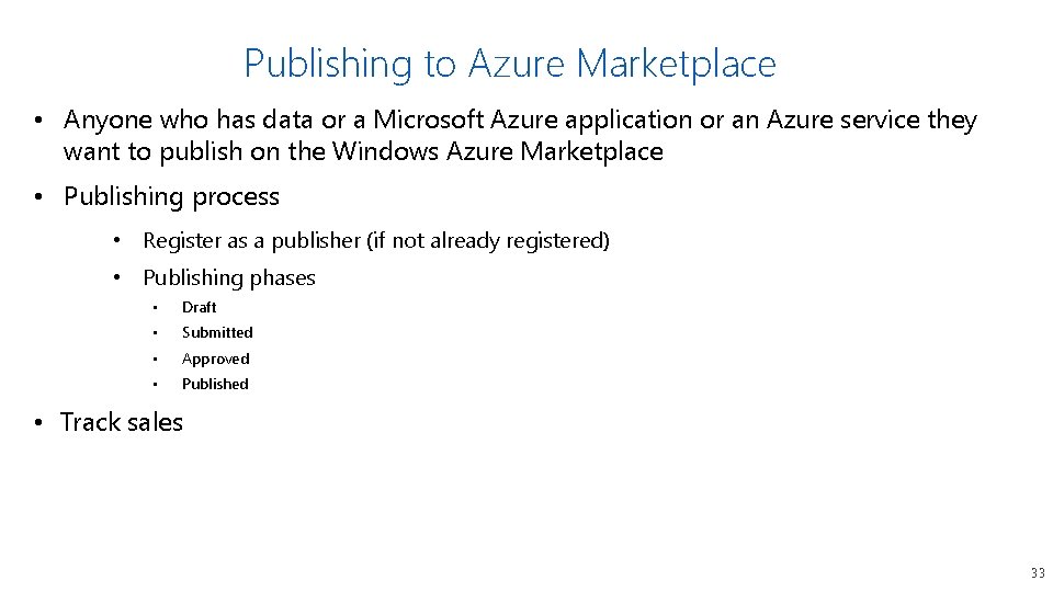Publishing to Azure Marketplace • Anyone who has data or a Microsoft Azure application Publishing to Azure Marketplace • Anyone who has data or a Microsoft Azure application