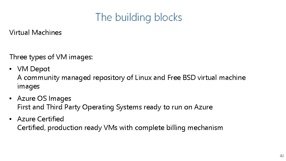 The building blocks Virtual Machines Three types of VM images: • VM Depot A