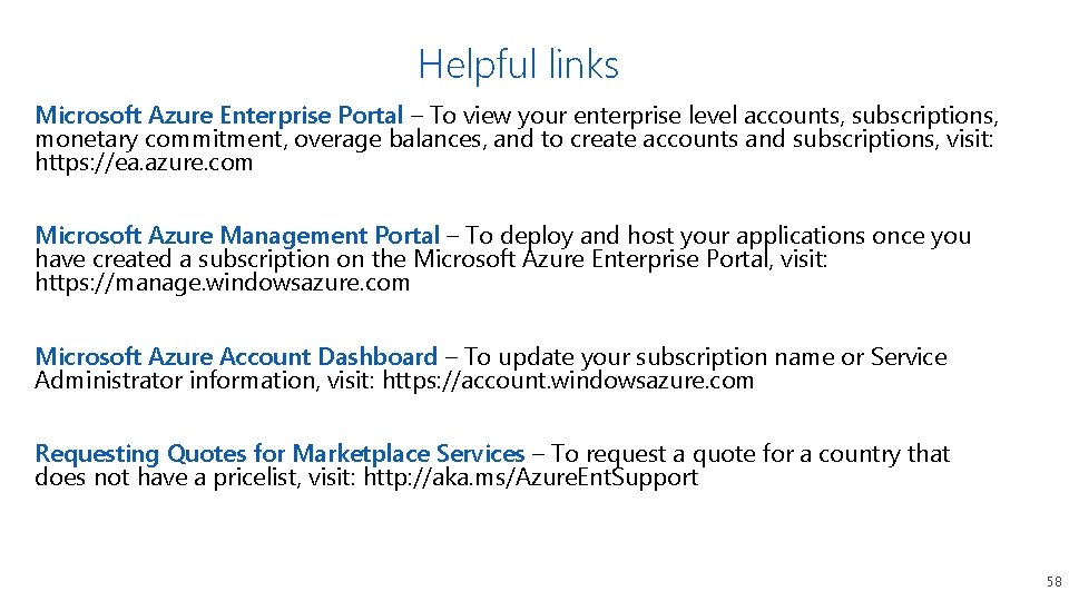 Helpful links Microsoft Azure Enterprise Portal – To view your enterprise level accounts, subscriptions,